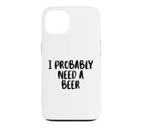 I Probably A Need Beer Drinking Father's Day Case for iPhone 13
