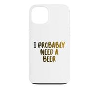 I Probably A Need Beer Drinking Father's Day Case for iPhone 13