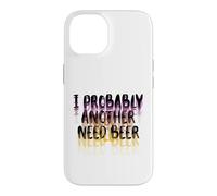 I Probably A Need Beer Drinking Father's Day Case for iPhone 14