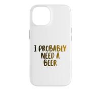 I Probably A Need Beer Drinking Father's Day Case for iPhone 14