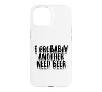 I Probably A Need Beer Drinking Father's Day Case for iPhone 15