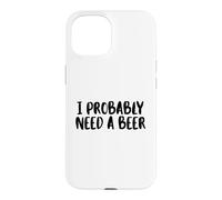 I Probably A Need Beer Drinking Father's Day Case for iPhone 15