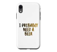 I Probably A Need Beer Drinking Father's Day Case for iPhone XR