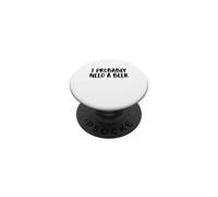 I Probably A Need Beer Drinking Father's Day PopSockets Adhesive PopGrip