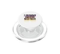 I Probably A Need Beer Drinking Father's Day PopSockets PopGrip for MagSafe