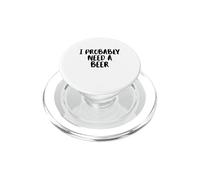 I Probably A Need Beer Drinking Father's Day PopSockets PopGrip for MagSafe