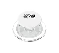 I Probably A Need Beer Drinking Father's Day PopSockets PopGrip for MagSafe