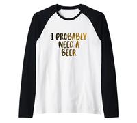 I Probably A Need Beer Drinking Father's Day Raglan Baseball Tee
