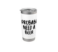 I Probably A Need Beer Drinking Father's Day Stainless Steel Insulated Tumbler