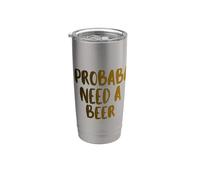 I Probably A Need Beer Drinking Father's Day Stainless Steel Insulated Tumbler