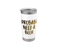I Probably A Need Beer Drinking Father's Day Stainless Steel Insulated Tumbler