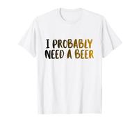 I Probably A Need Beer Drinking Father's Day T-Shirt