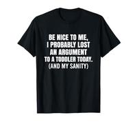 I Probably Lost an Argument to A Toddler Today and My Sanity T-Shirt