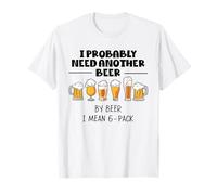 I Probably Need Another Beer Funny Dad Uncle Grandfather Tee T-Shirt