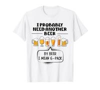 I Probably Need Another Beer Funny Dad Uncle Grandfather Tee T-Shirt