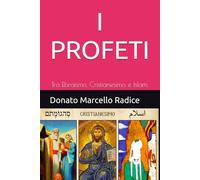 I PROFETI: Tra Ebraismo, Cristianesimo e Islam.: 1 (Religioni comparate)