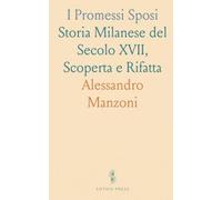 I Promessi Sposi: Storia Milanese del Secolo XVII, Scoperta e Rifatta