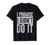 I Promise I Didn't Do It -- T-Shirt