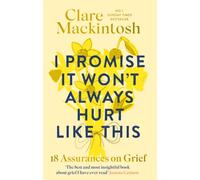I Promise It Won't Always Hurt Like This : 18 Assurances on Grief
