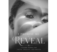 I Promise Me: Reveal: A Guided Journal for Truth, Identity, and Prayer