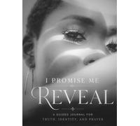 I Promise Me: Reveal: A Guided Journal for Truth, Identity, and Prayer