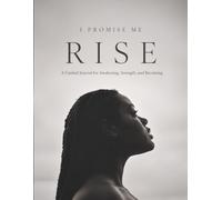 I Promise Me: RISE: A Guided Journal for Awakening, Strength, and Becoming