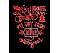 I Promise Santa I'll Try to Do Better Next Year: Christmas Journal Notebook