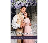 I Promise To ...: A Pride & Prejudice Novella Variation