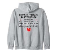I Promise to Always Be By Your Side Or Under You Or On Top Zip Hoodie