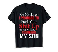 I Promise To F#ck Your Sh!t Up When You Mess My Son T-Shirt