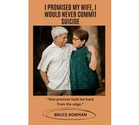 I Promised My Wife, I Would Never Commit Suicide: One Promise Held Me Back from the Edge - A Memoir of Bipolar Disorder, Hope, and Family