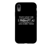 I Prompt AI and I Know Things Funny Prompt Engineer Tech Case for iPhone XR