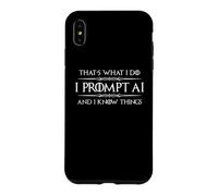 I Prompt AI and I Know Things Funny Prompt Engineer Tech Case for iPhone XS Max