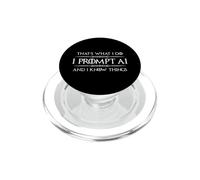 I Prompt AI and I Know Things Funny Prompt Engineer Tech PopSockets PopGrip for MagSafe