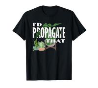 I Propagate That Plant Lover Monstera Succulent T-Shirt