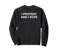 I protest and I vote activist Sweatshirt