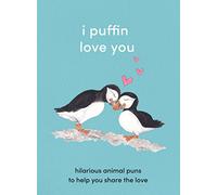 I Puffin Love You : Hilarious Animal Puns to Help You Share the Love