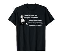 I Pulled Out a Nose Hair Last Night to See if it Hurts T-Shirt