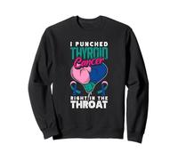 I Punched Thyroid Cancer Right In THe Throat Sweatshirt