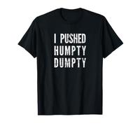 I Pushed Humpty Dumpty, Funny Nursery Reim says T-Shirt