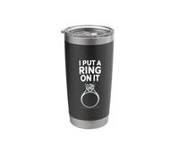 I Put A Ring On It Engagement Engaged Future Husband Stainless Steel Insulated Tumbler
