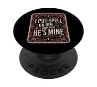 I Put A Spell On Him And Now He's Mine Love Witchy Vibe - PopSockets Adhesive PopGrip