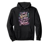 I Put A Spell On Him And Now He's Mine Love Witchy Vibe - Pullover Hoodie