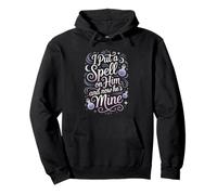 I Put A Spell On Him And Now He's Mine Love Witchy Vibe Pullover Hoodie