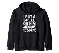 I Put A Spell On Him And Now He's Mine - Zip Hoodie