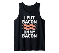 I Put Bacon on My Bacon Shirt Bacon Clothing Funny Bacon Tank Top
