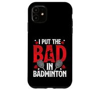 I Put Bad In Badminton Funny Badminton Player Shuttlecock Case for iPhone 11