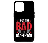 I Put Bad In Badminton Funny Badminton Player Shuttlecock Case for iPhone 12 Pro Max