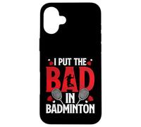 I Put Bad In Badminton Funny Badminton Player Shuttlecock Case for iPhone 16 Plus