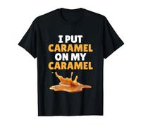 I Put Caramel On My Caramel Shirt Funny Caramel Lover Humor Value Graphic T-Shirt